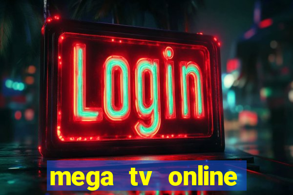 mega tv online gratis futebol ao vivo